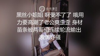 漂亮人妻吃鸡啪啪 哥们操逼是真的猛 多姿势操的大姐爽叫连连