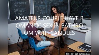 AMATEUR COUPLE HAVE ROMANTIC SEX IN BATHROOM WITH CANDLES